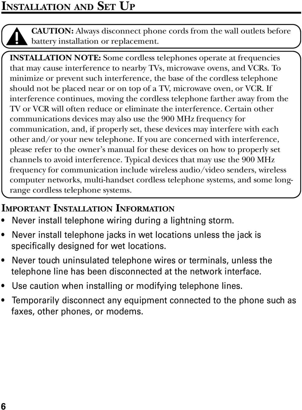 To minimize or prevent such interference, the base of the cordless telephone should not be placed near or on top of a TV, microwave oven, or VCR.