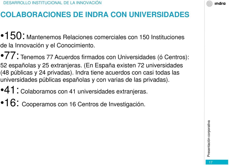 77: Tenemos 77 Acuerdos firmados con Universidades (ó Centros): 52 españolas y 25 extranjeras.