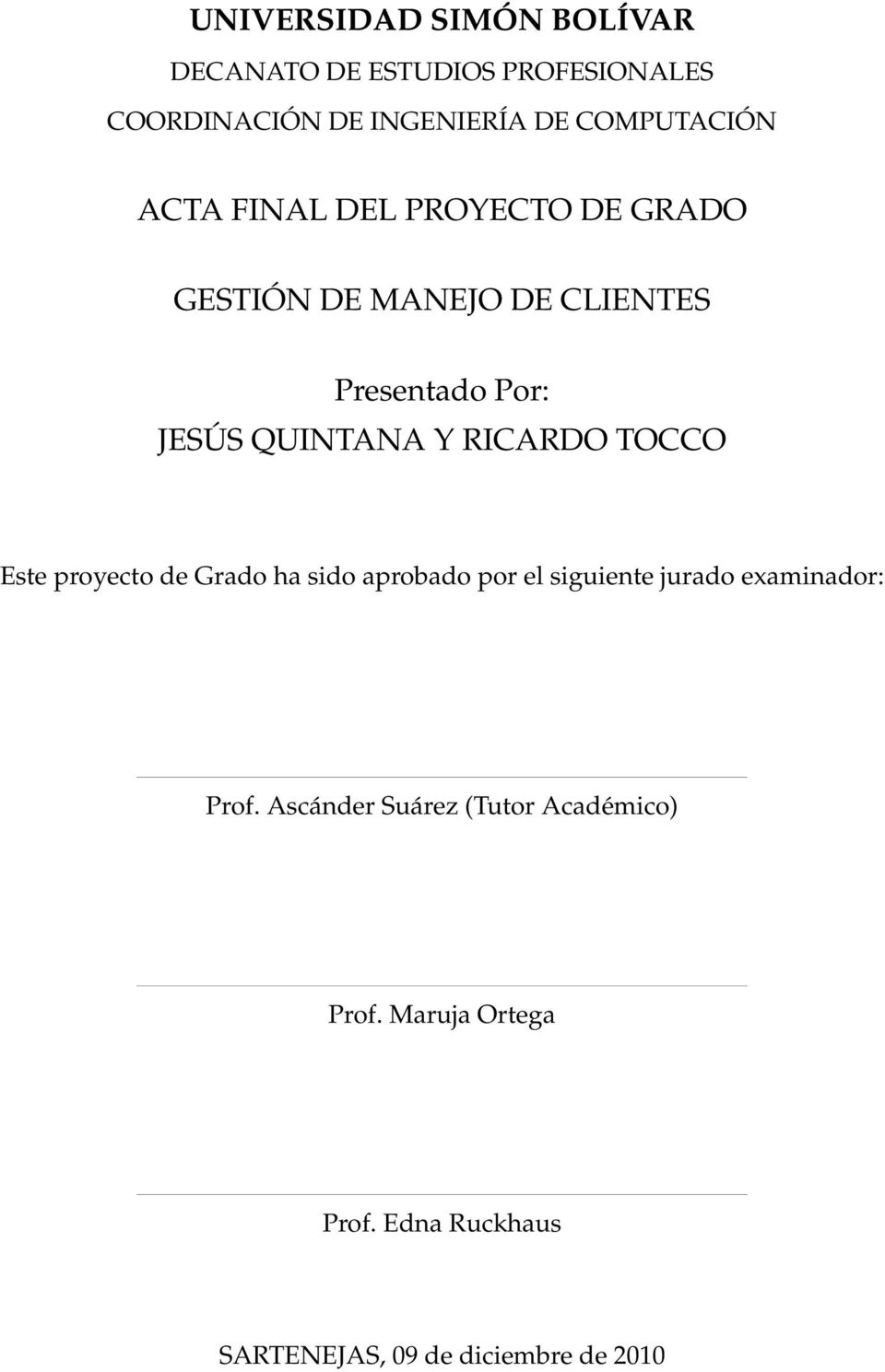 QUINTANA Y RICARDO TOCCO Este proyecto de Grado ha sido aprobado por el siguiente jurado examinador: