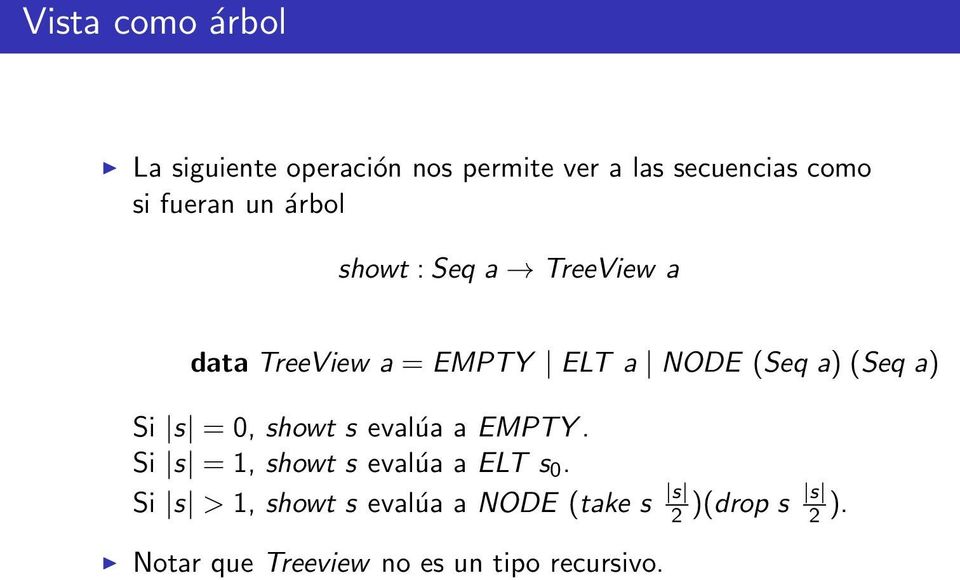 (Seq a) Si s = 0, showt s evalúa a EMPTY. Si s = 1, showt s evalúa a ELT s 0.