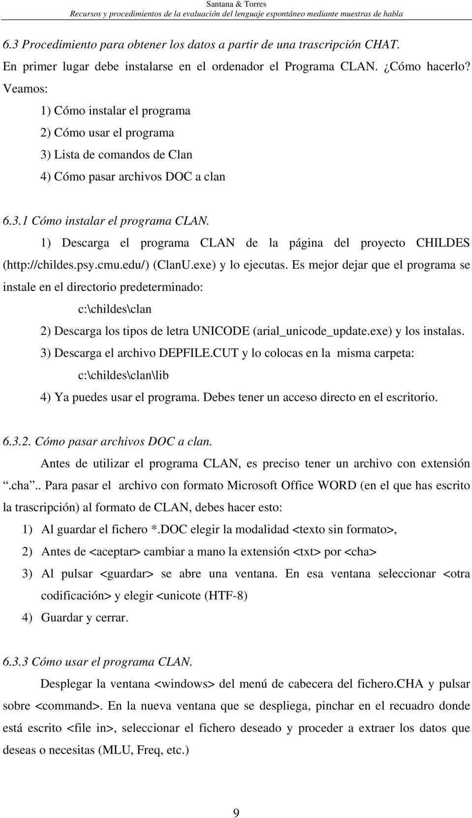 1) Descarga el programa CLAN de la página del proyecto CHILDES (http://childes.psy.cmu.edu/) (ClanU.exe) y lo ejecutas.