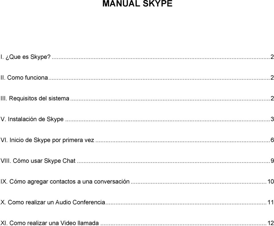 Inicio de Skype por primera vez...6 VIII. Cómo usar Skype Chat...9 IX.