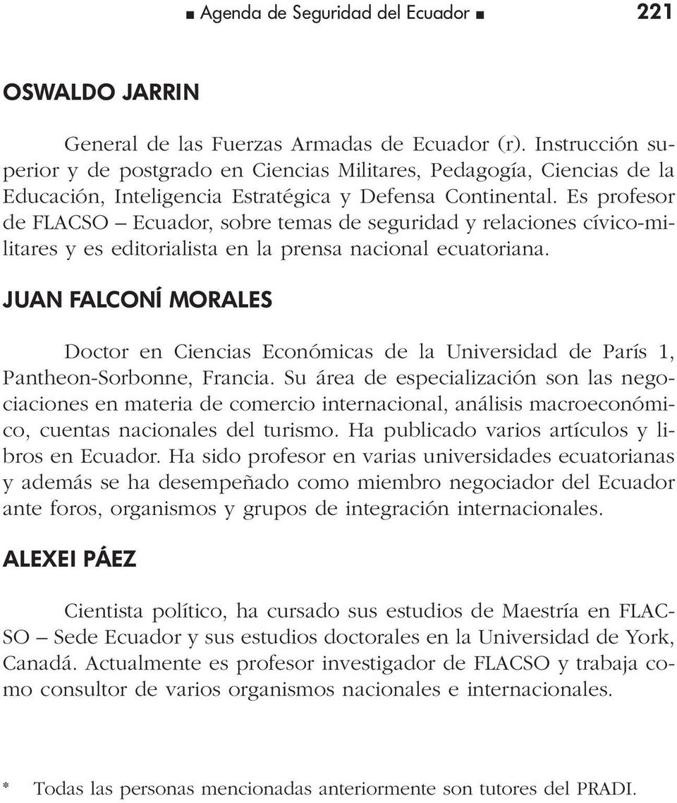 Es profesor de FLACSO Ecuador, sobre temas de seguridad y relaciones cívico-militares y es editorialista en la prensa nacional ecuatoriana.