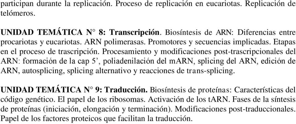 Procesamiento y modificaciones post-trascripcionales del ARN: formación de la cap 5, poliadenilación del marn, splicing del ARN, edición de ARN, autosplicing, splicing alternativo y reacciones de
