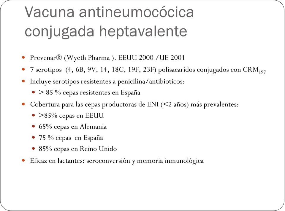resistentes a penicilina/antibioticos: > 85 % cepas resistentes en España Cobertura para las cepas productoras de ENI