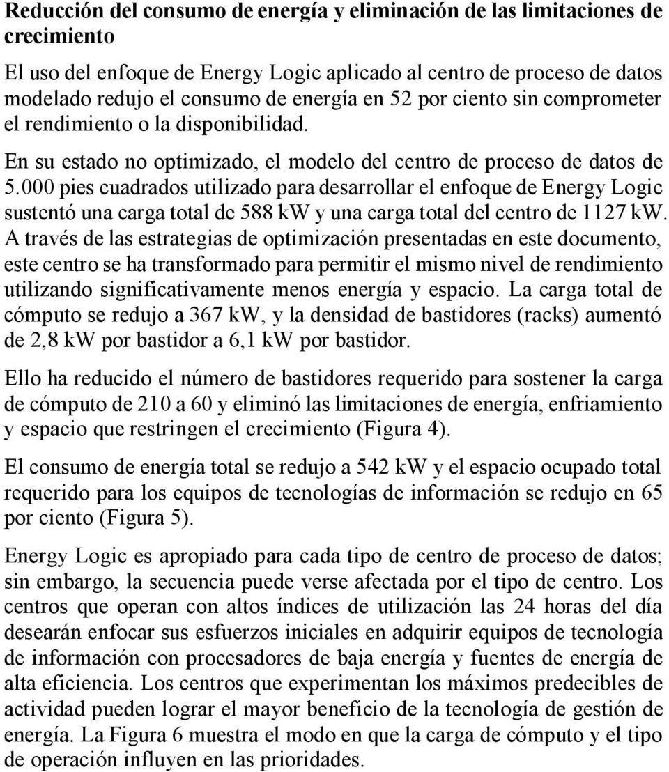 000 pies cuadrados utilizado para desarrollar el enfoque de Energy Logic sustentó una carga total de 588 kw y una carga total del centro de 1127 kw.