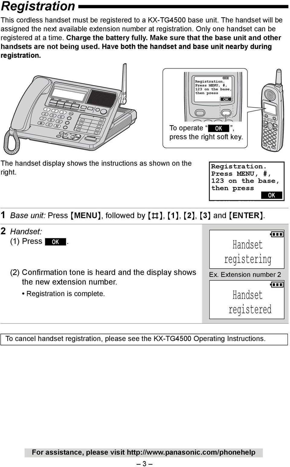 Have both the handset and base unit nearby during registration. 1 Registration. Press MENU, #, 123 on the base, then press BACK OK 7 8 9 0 To operate OK, press the right soft key.