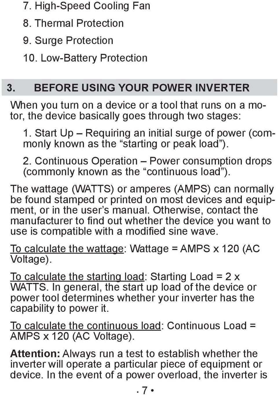 Start Up Requiring an initial surge of power (commonly known as the starting or peak load ). 2. Continuous Operation Power consumption drops (commonly known as the continuous load ).