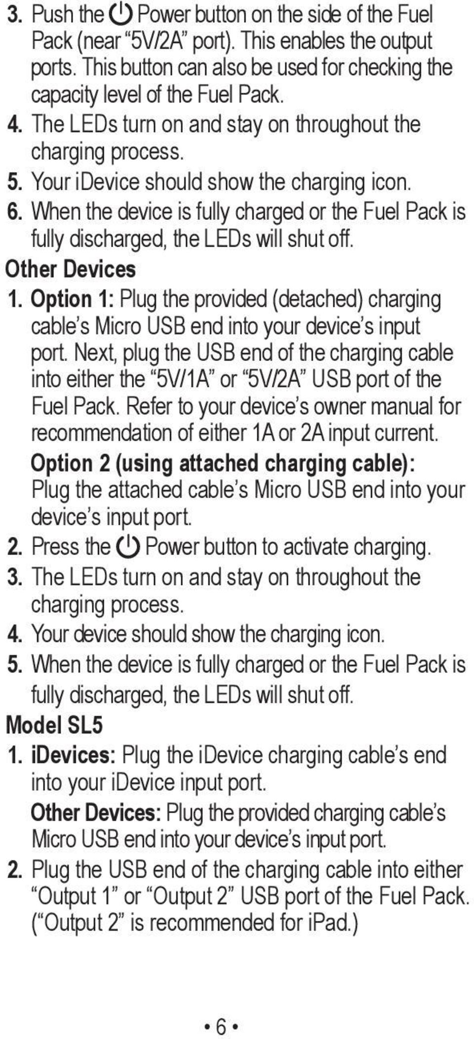 When the device is fully charged or the Fuel Pack is fully discharged, the LEDs will shut off. Other Devices 1.