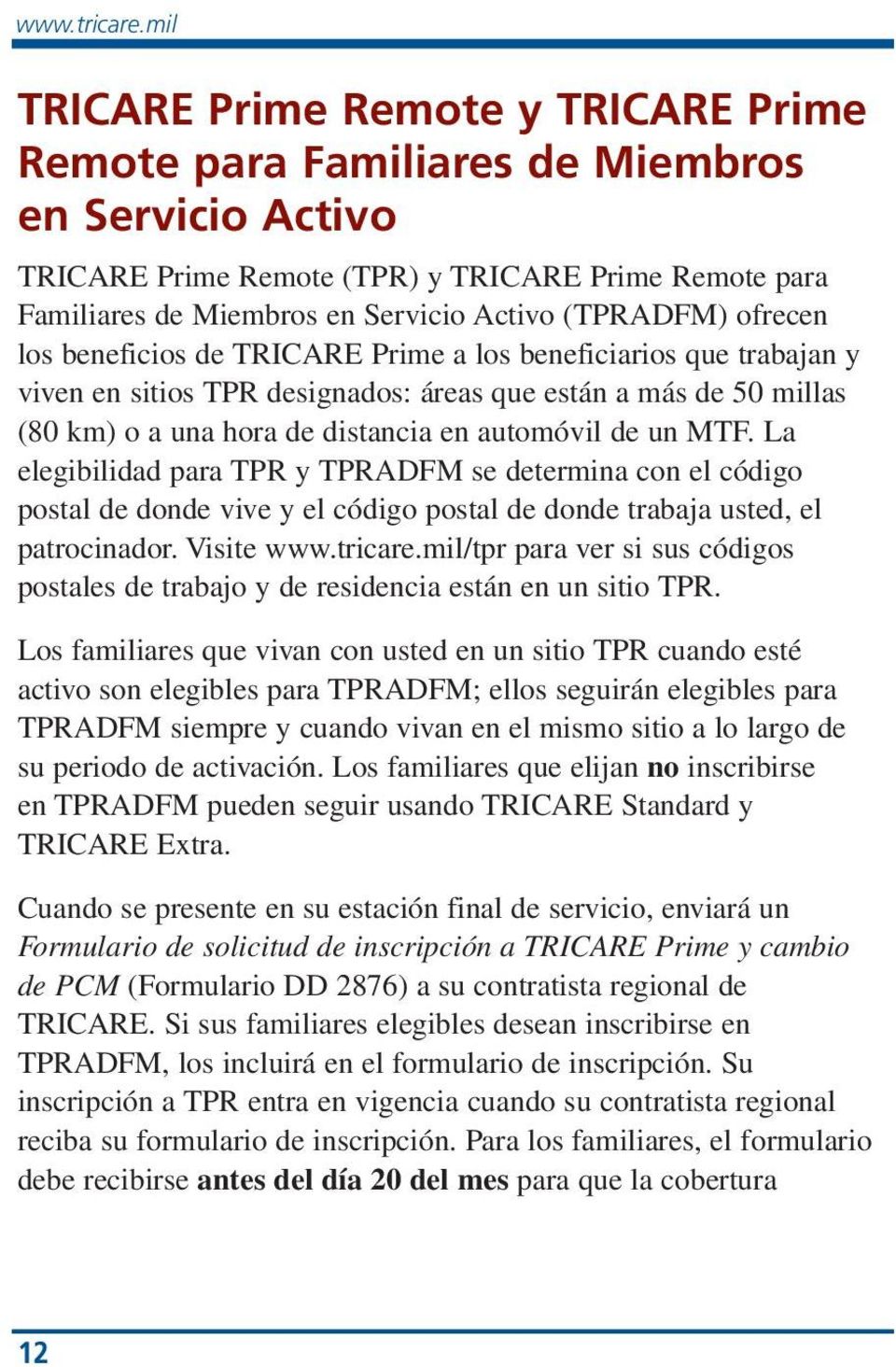 (TPRADFM) ofrecen los beneficios de TRICARE Prime a los beneficiarios que trabajan y viven en sitios TPR designados: áreas que están a más de 50 millas (80 km) o a una hora de distancia en automóvil