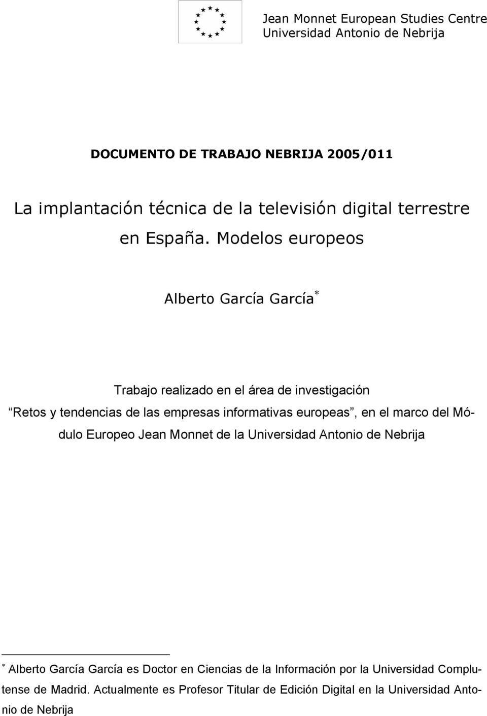 Modelos europeos Alberto García García Trabajo realizado en el área de investigación Retos y tendencias de las empresas informativas europeas, en