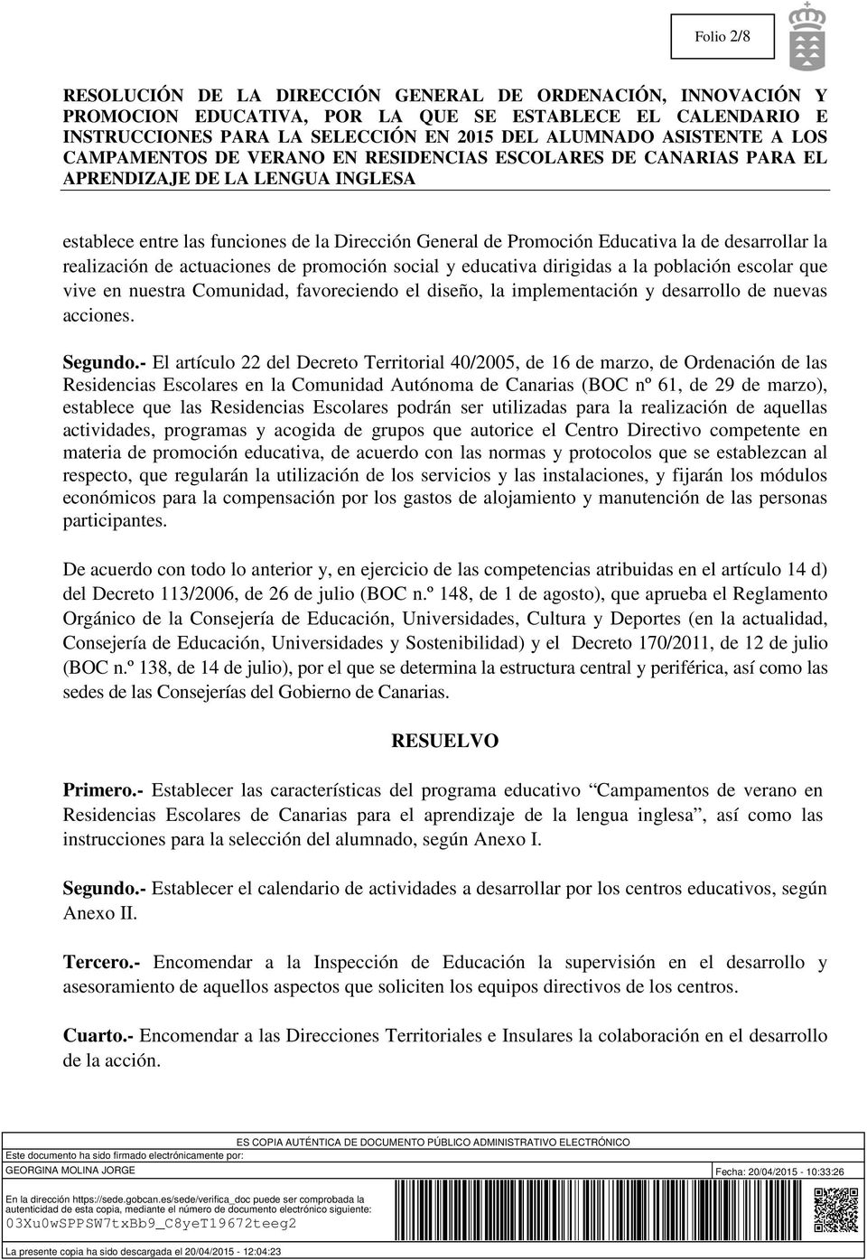 - El artículo 22 del Decreto Territorial 40/2005, de 16 de marzo, de Ordenación de las Residencias Escolares en la Comunidad Autónoma de Canarias (BOC nº 61, de 29 de marzo), establece que las