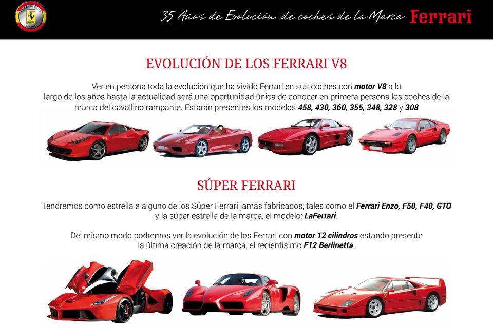 Estarán presentes los modelos 458, 430, 360, 355, 348, 328 y 308 SÚPER FERRARI Tendremos como estrella a alguno de los Súper Ferrari jamás fabricados, tales como el