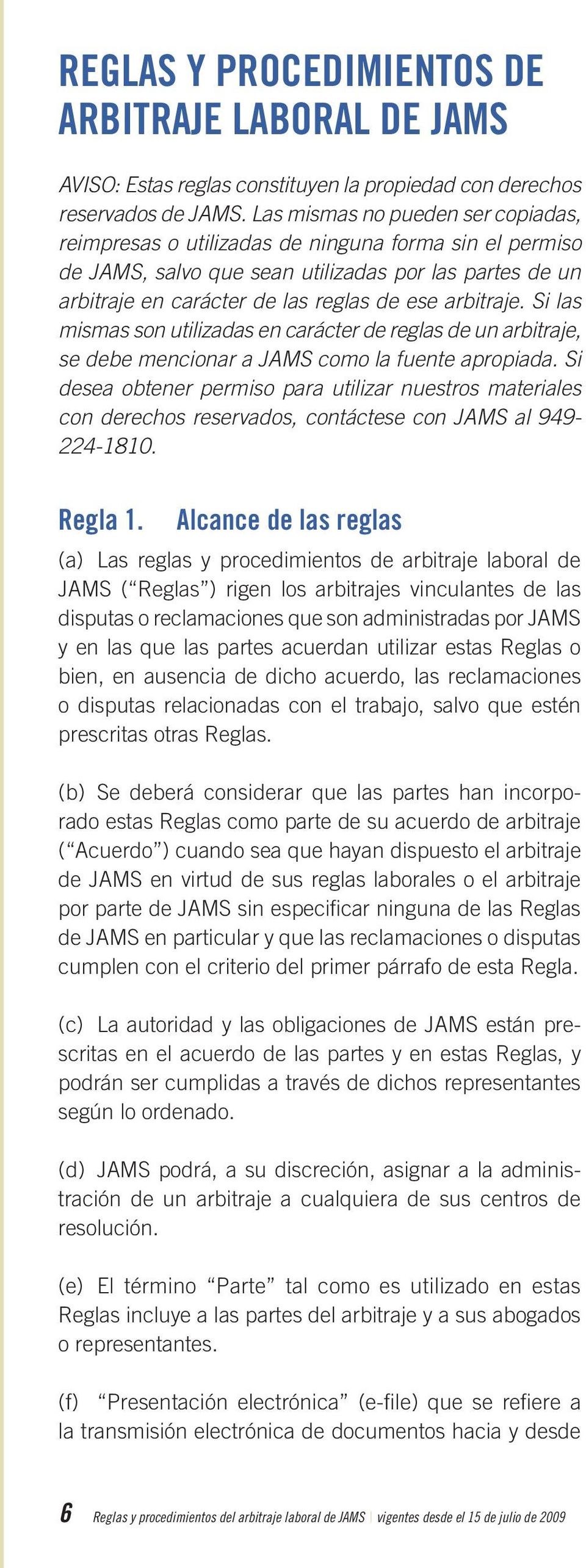 Si las mismas son utilizadas en carácter de reglas de un arbitraje, se debe mencionar a JAMS como la fuente apropiada.