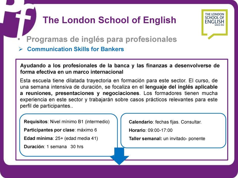El curso, de una semana intensiva de duración, se focaliza en el lenguaje del inglés aplicable a reuniones, presentaciones y negociaciones.