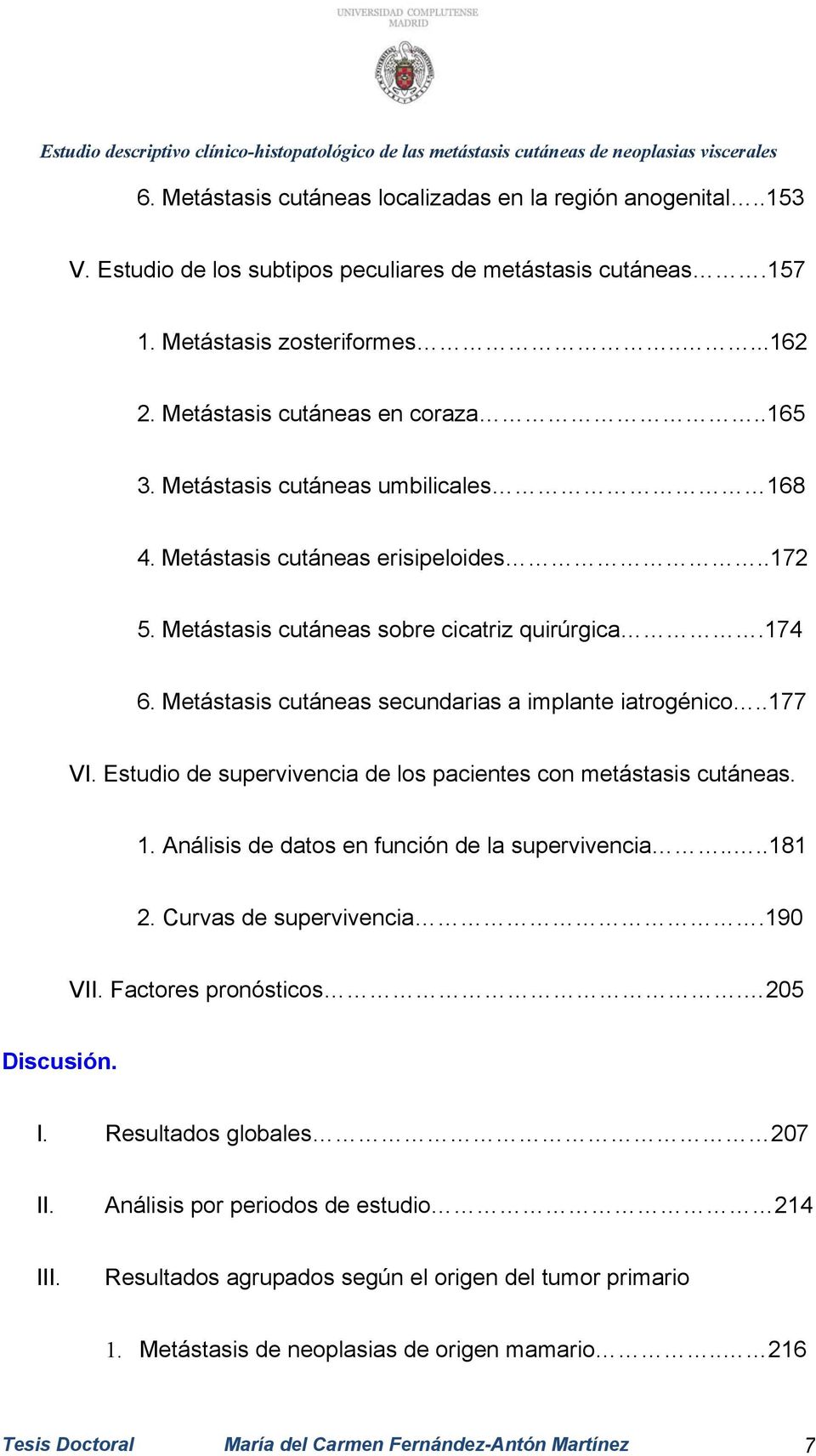 .177 VI. Estudio de supervivencia de los pacientes con metástasis cutáneas. 1. Análisis de datos en función de la supervivencia....181 2. Curvas de supervivencia.190 VII. Factores pronósticos.