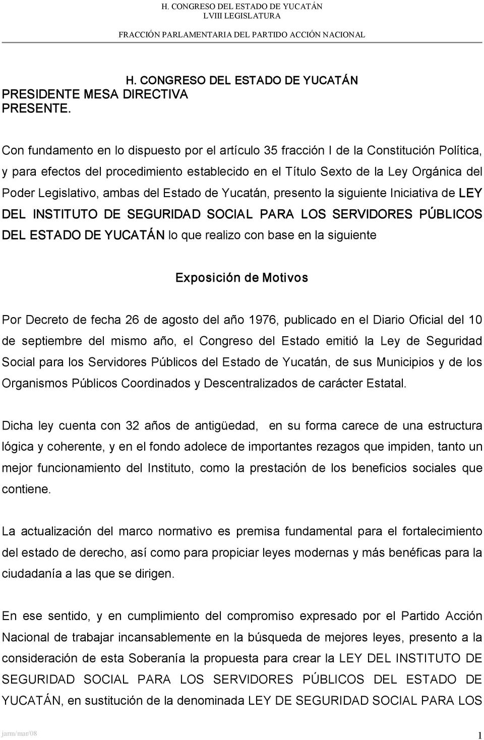 ambas del Estado de Yucatán, presento la siguiente Iniciativa de LEY DEL INSTITUTO DE SEGURIDAD SOCIAL PARA LOS SERVIDORES PÚBLICOS DEL ESTADO DE YUCATÁN lo que realizo con base en la siguiente