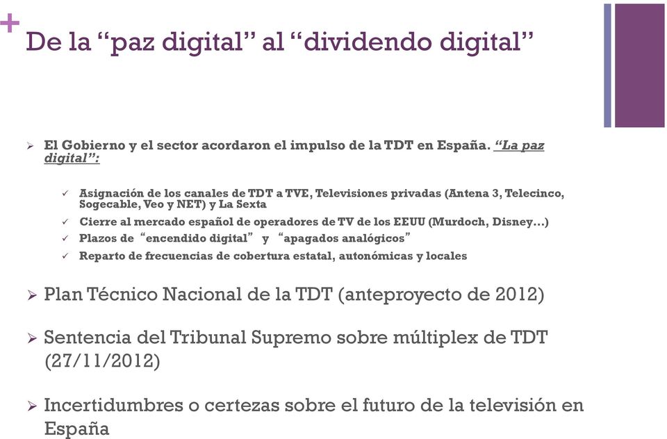 español de operadores de TV de los EEUU (Murdoch, Disney ) Plazos de encendido digital y apagados analógicos Reparto de frecuencias de cobertura estatal,