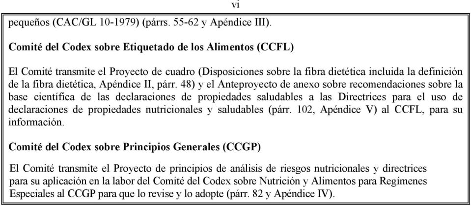 párr. 48) y el Anteproyecto de anexo sobre recomendaciones sobre la base científica de las declaraciones de propiedades saludables a las Directrices para el uso de declaraciones de propiedades