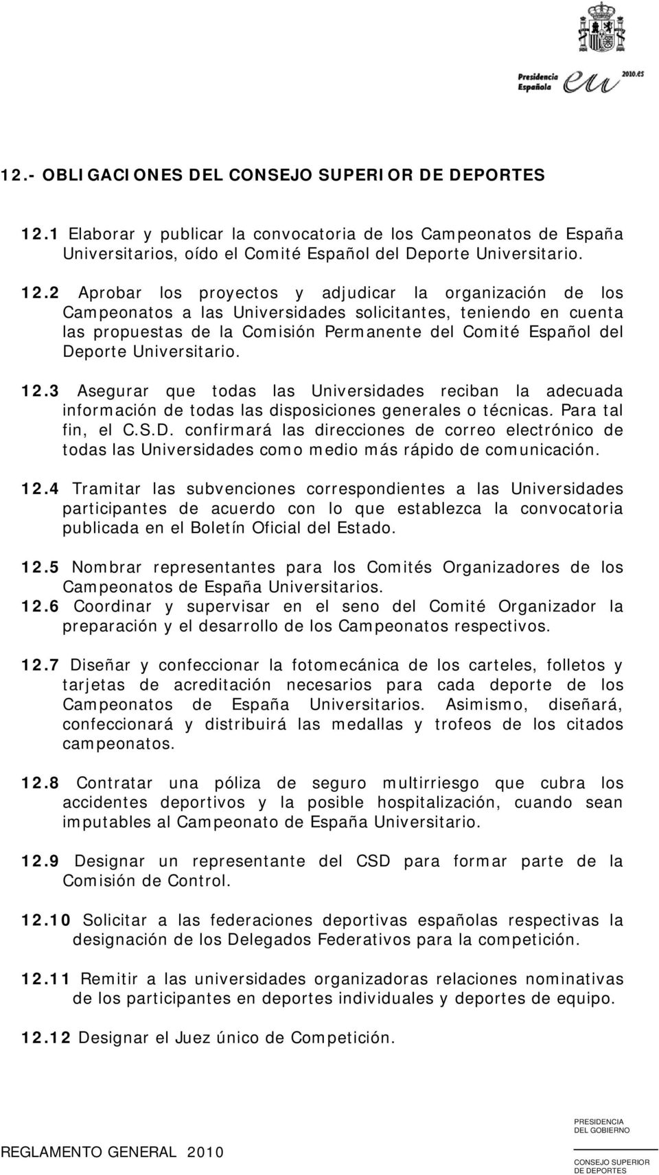 2 Aprobar los proyectos y adjudicar la organización de los Campeonatos a las Universidades solicitantes, teniendo en cuenta las propuestas de la Comisión Permanente del Comité Español del Deporte