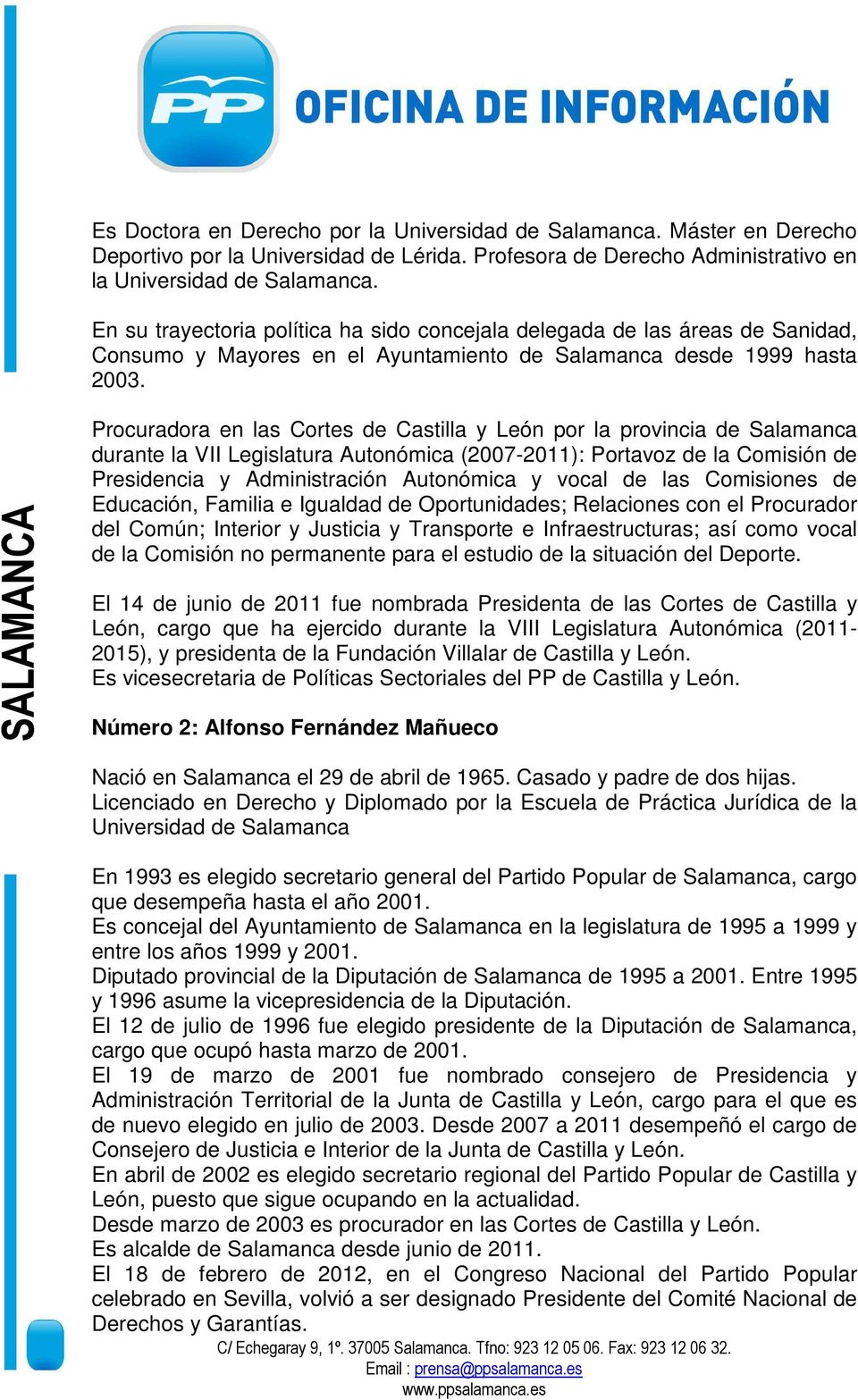 Procuradora en las Cortes de Castilla y León por la provincia de Salamanca durante la VII Legislatura Autonómica (2007-2011): Portavoz de la Comisión de Presidencia y Administración Autonómica y