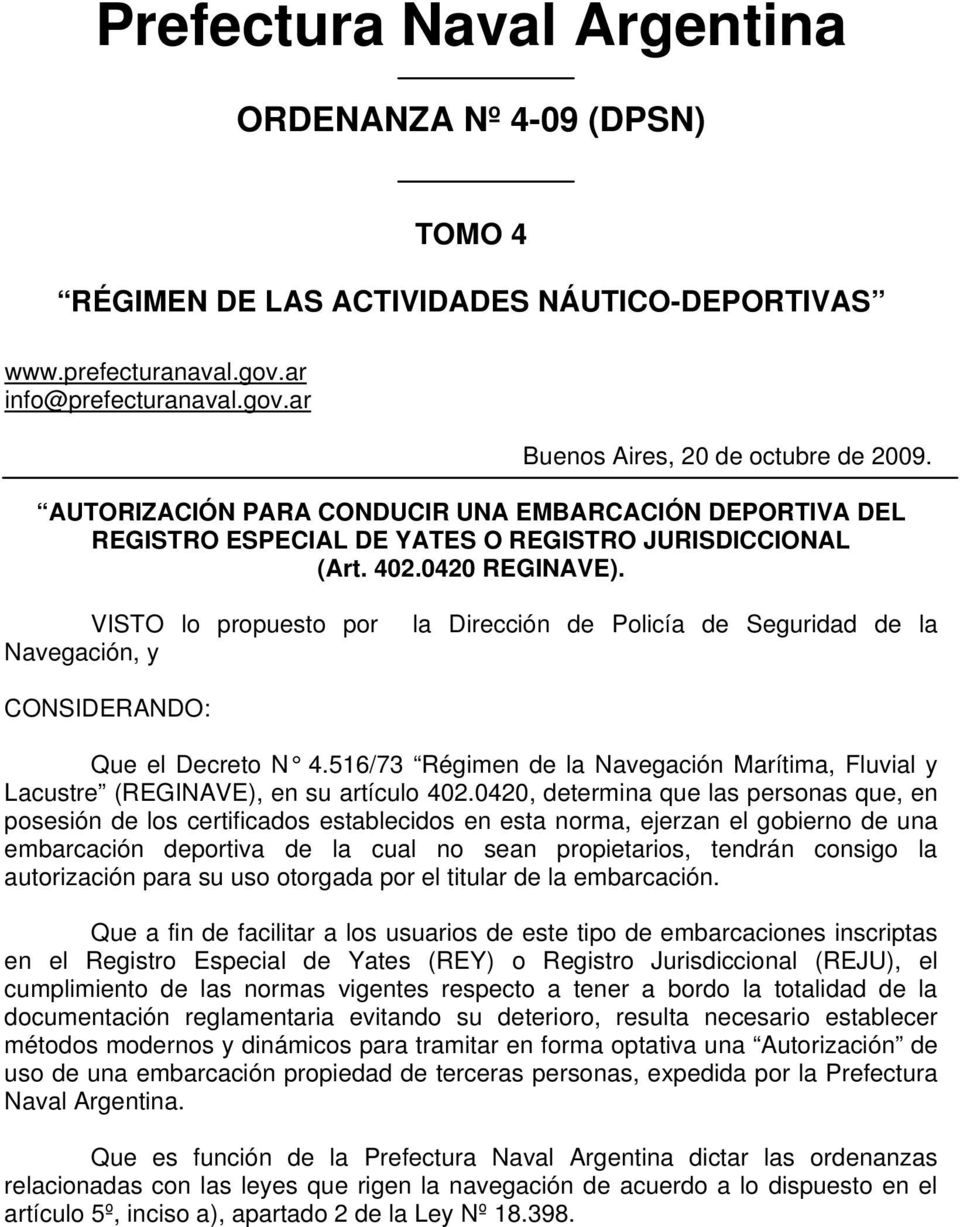 VISTO lo propuesto por la Dirección de Policía de Seguridad de la Navegación, y CONSIDERANDO: Que el Decreto N 4.