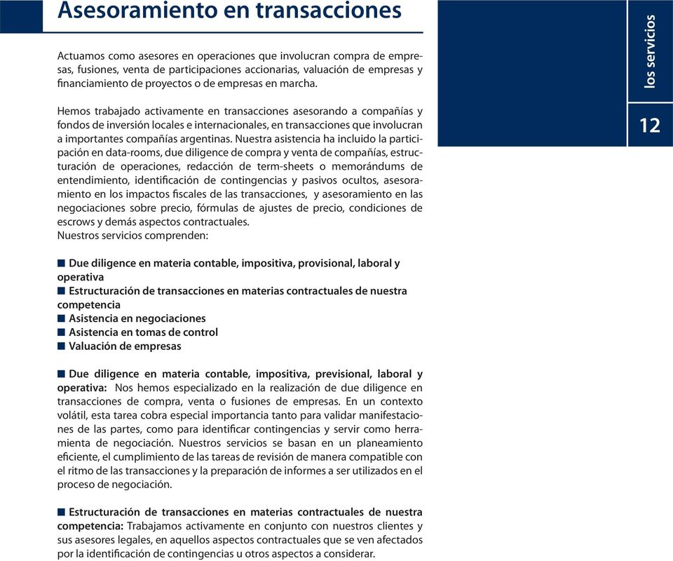 Hemos trabajado activamente en transacciones asesorando a compañías y fondos de inversión locales e internacionales, en transacciones que involucran a importantes compañías argentinas.
