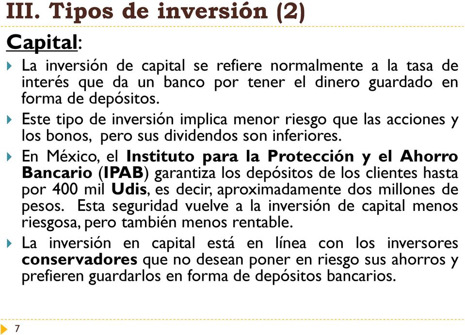 En México, el Instituto para la Protección y el Ahorro Bancario (IPAB) garantiza los depósitos de los clientes hasta por 400 mil Udis, es decir, aproximadamente dos millones de pesos.