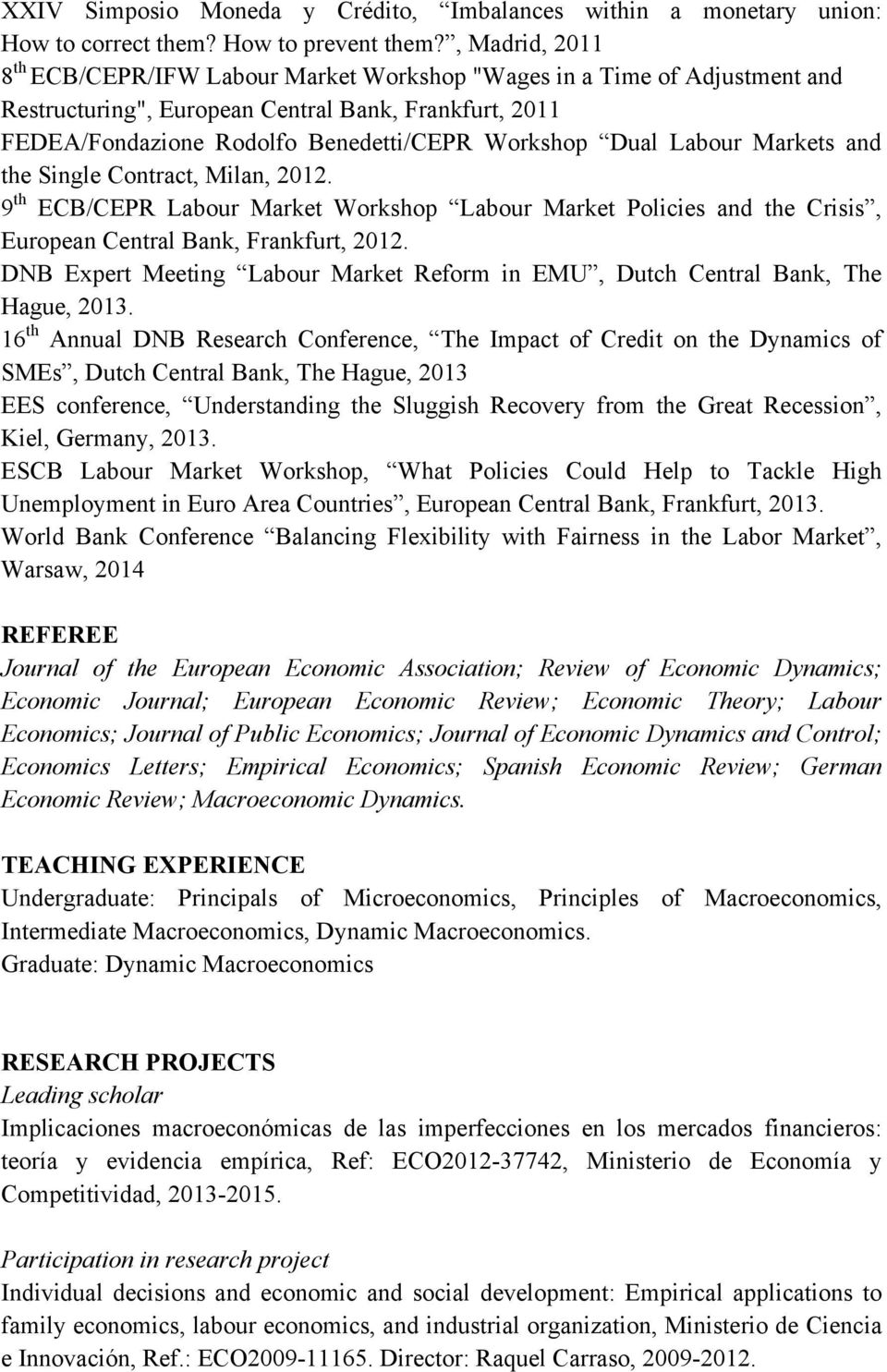 Labour Markets and the Single Contract, Milan, 2012. 9 th ECB/CEPR Labour Market Workshop Labour Market Policies and the Crisis, European Central Bank, Frankfurt, 2012.