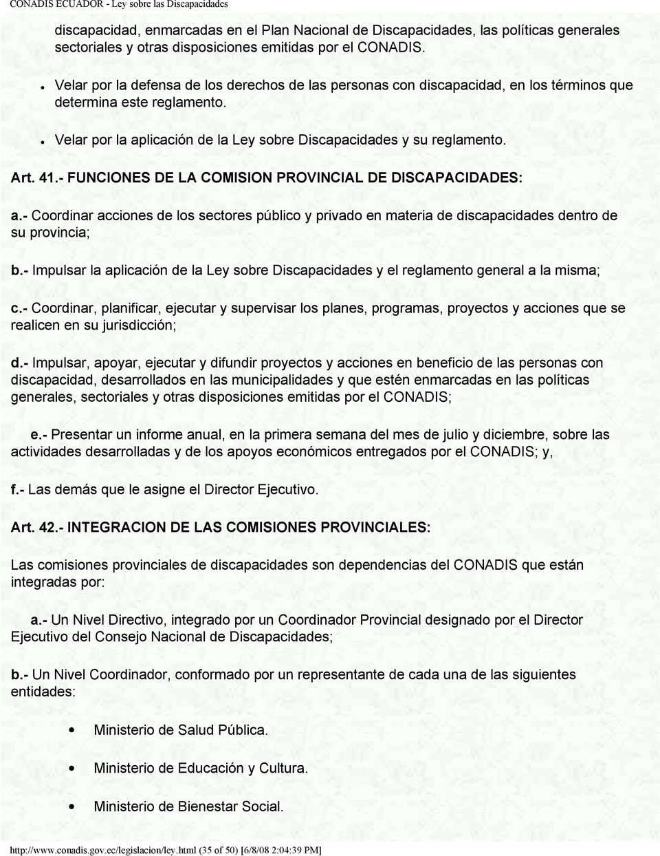 - FUNCIONES DE LA COMISION PROVINCIAL DE DISCAPACIDADES: a.- Coordinar acciones de los sectores público y privado en materia de discapacidades dentro de su provincia; b.