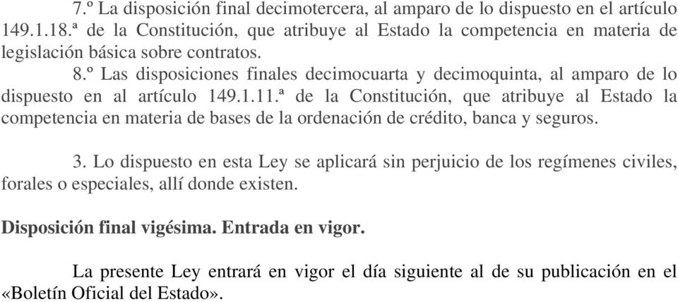 º Las disposiciones finales decimocuarta y decimoquinta, al amparo de lo dispuesto en al artículo 149.1.11.