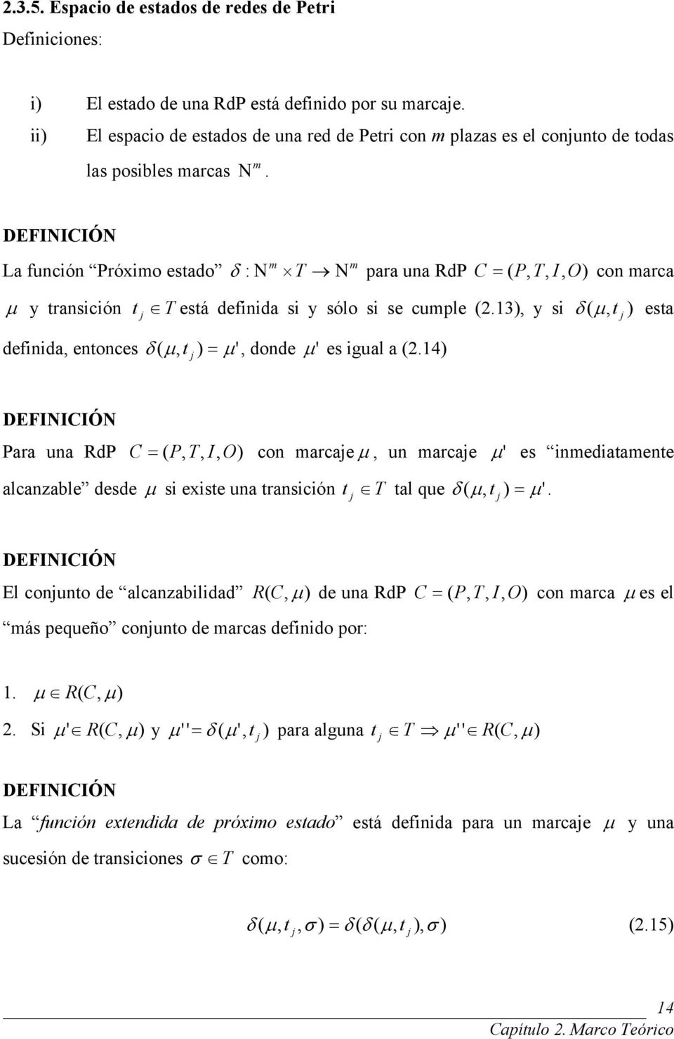 DEFINICIÓN m m La función Próximo estado δ : Ν T Ν para una RdP C = ( P, T, I, O) con marca µ y transición t j T está definida si y sólo si se cumple (.