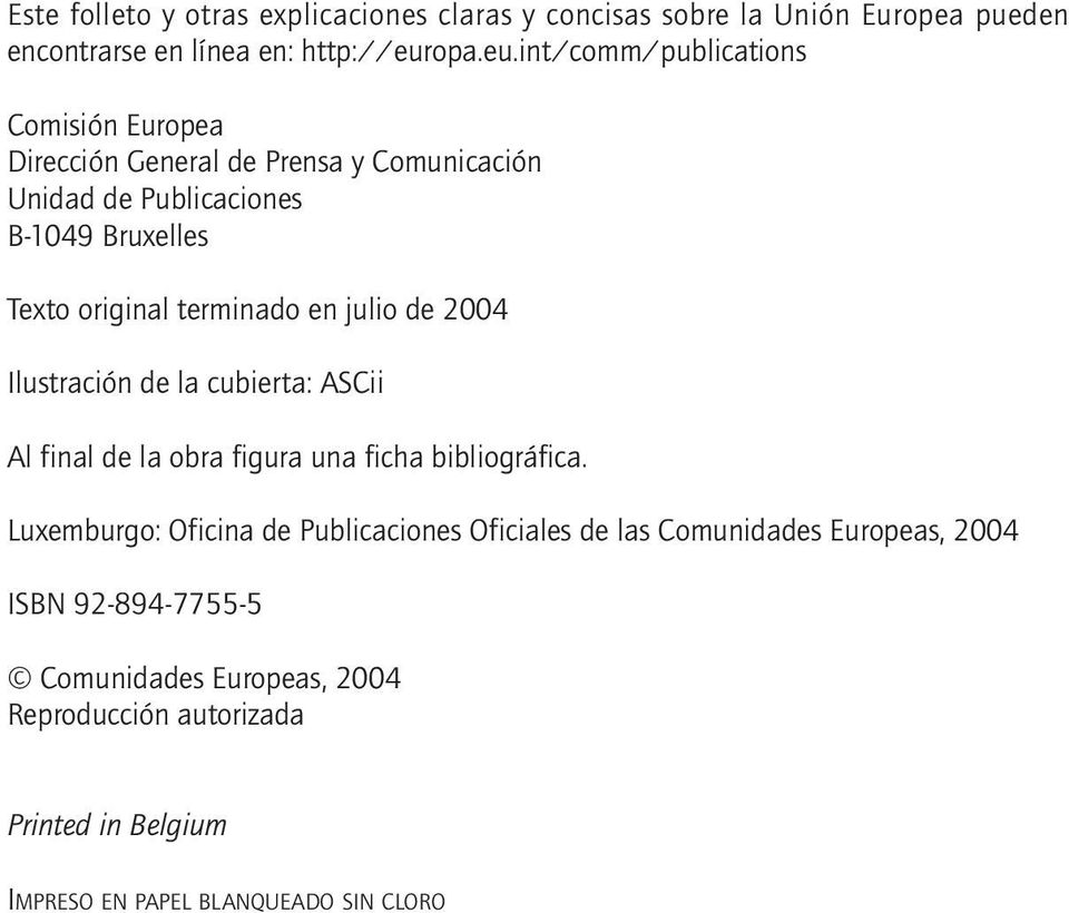 int/comm/publications Comisión Europea Dirección General de Prensa y Comunicación Unidad de Publicaciones B-1049 Bruxelles Texto original