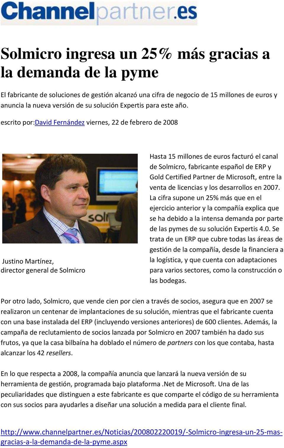 escrito por:david Fernández viernes, 22 de febrero de 2008 Justino Martínez, director general de Solmicro Hasta 15 millones de euros facturó el canal de Solmicro, fabricante español de ERP y Gold