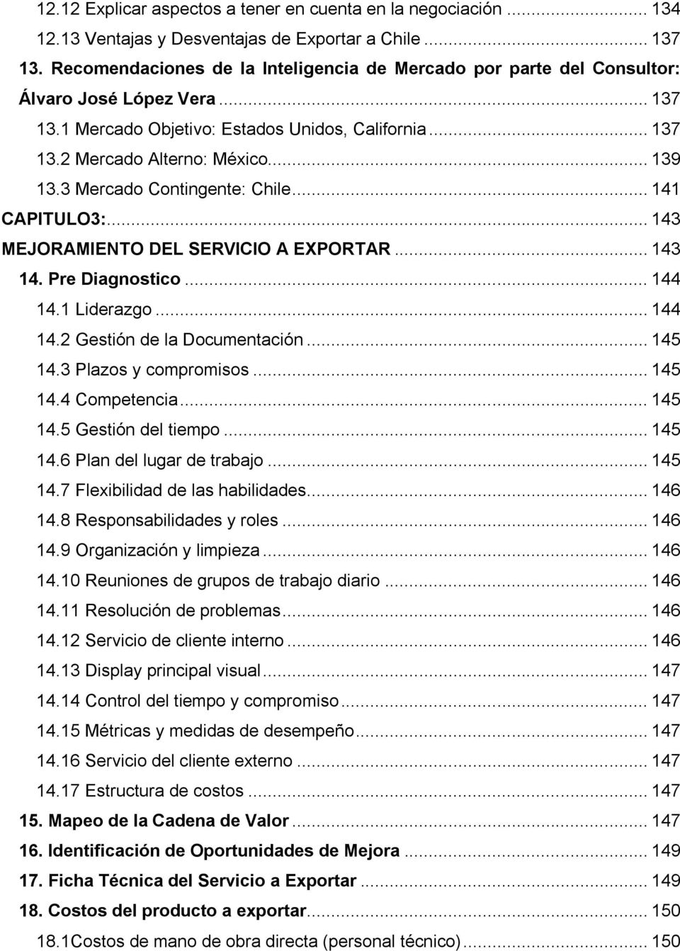 3 Mercado Contingente: Chile... 141 CAPITULO3:... 143 MEJORAMIENTO DEL SERVICIO A EXPORTAR... 143 14. Pre Diagnostico... 144 14.1 Liderazgo... 144 14.2 Gestión de la Documentación... 145 14.