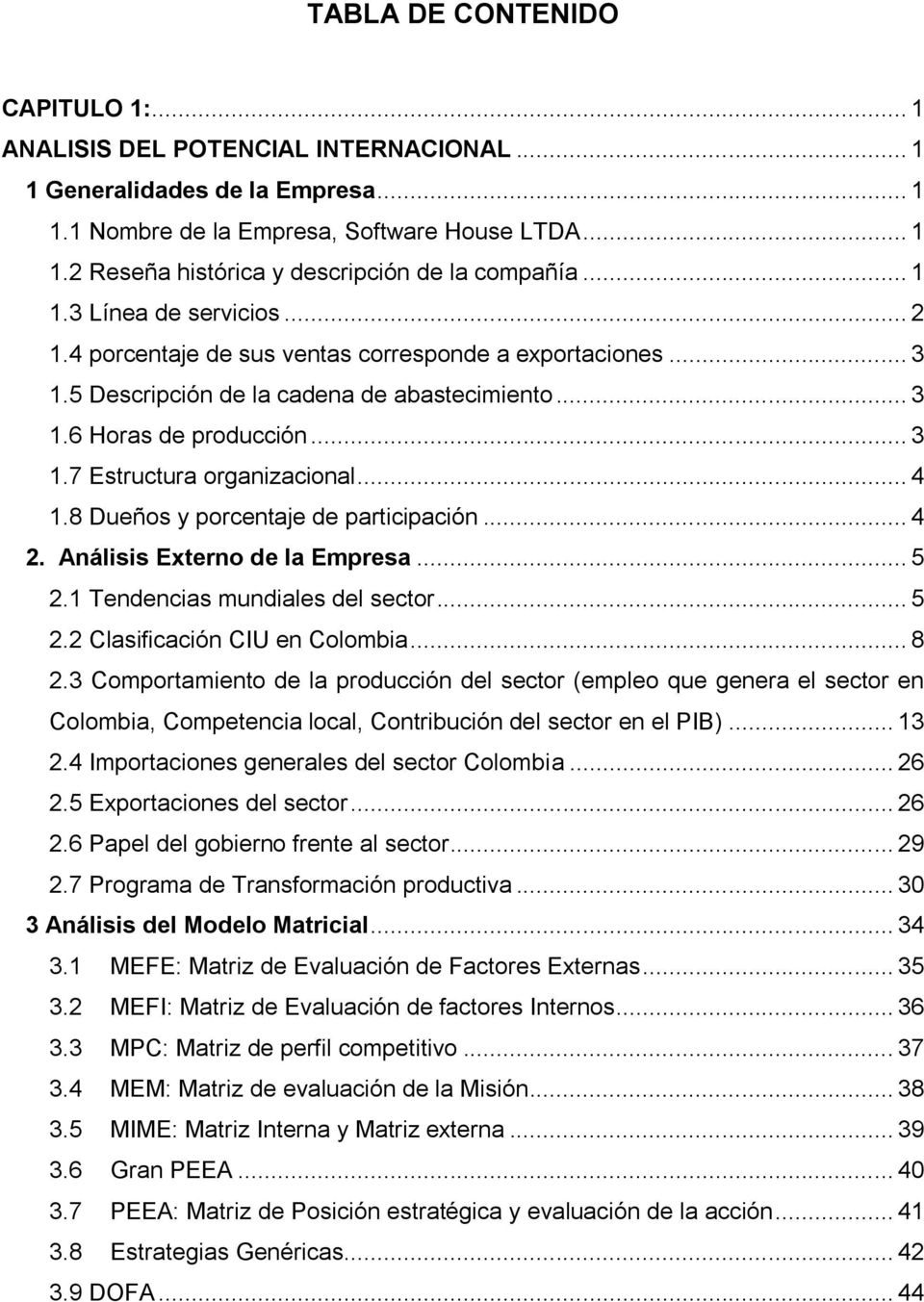 .. 4 1.8 Dueños y porcentaje de participación... 4 2. Análisis Externo de la Empresa... 5 2.1 Tendencias mundiales del sector... 5 2.2 Clasificación CIU en Colombia... 8 2.