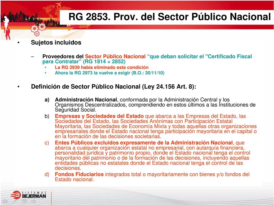 condición Ahora la RG 2973 la vuelve a exigir (B.O.: 30/11/10) Definición de Sector Público Nacional (Ley 24.156 Art.