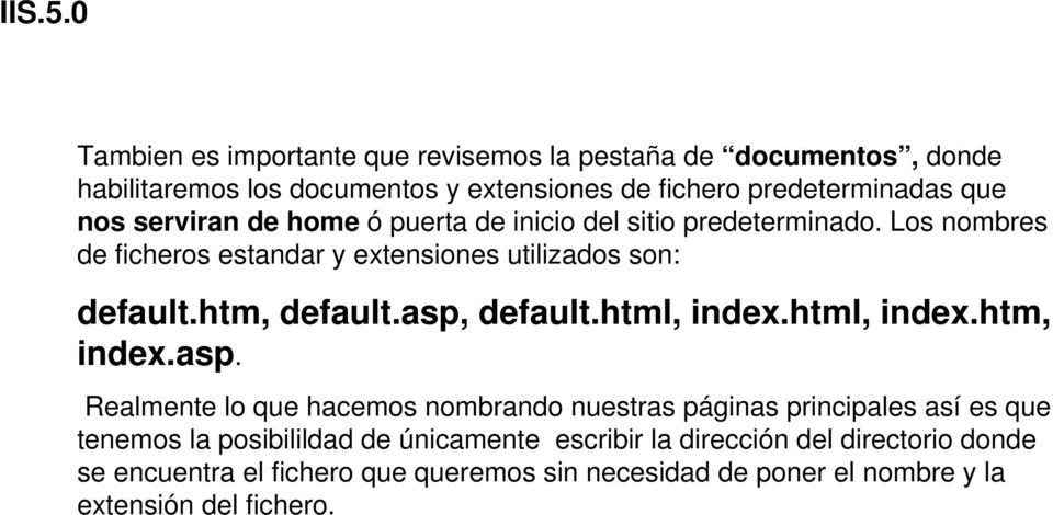 asp, default.html, index.html, index.htm, index.asp. Realmente lo que hacemos nombrando nuestras páginas principales así es que tenemos la