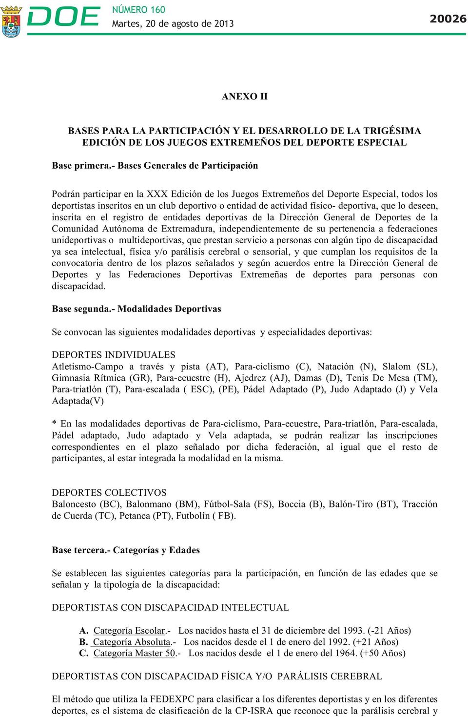 físico- deportiva, que lo deseen, inscrita en el registro de entidades deportivas de la Dirección General de Deportes de la Comunidad Autónoma de Extremadura, independientemente de su pertenencia a