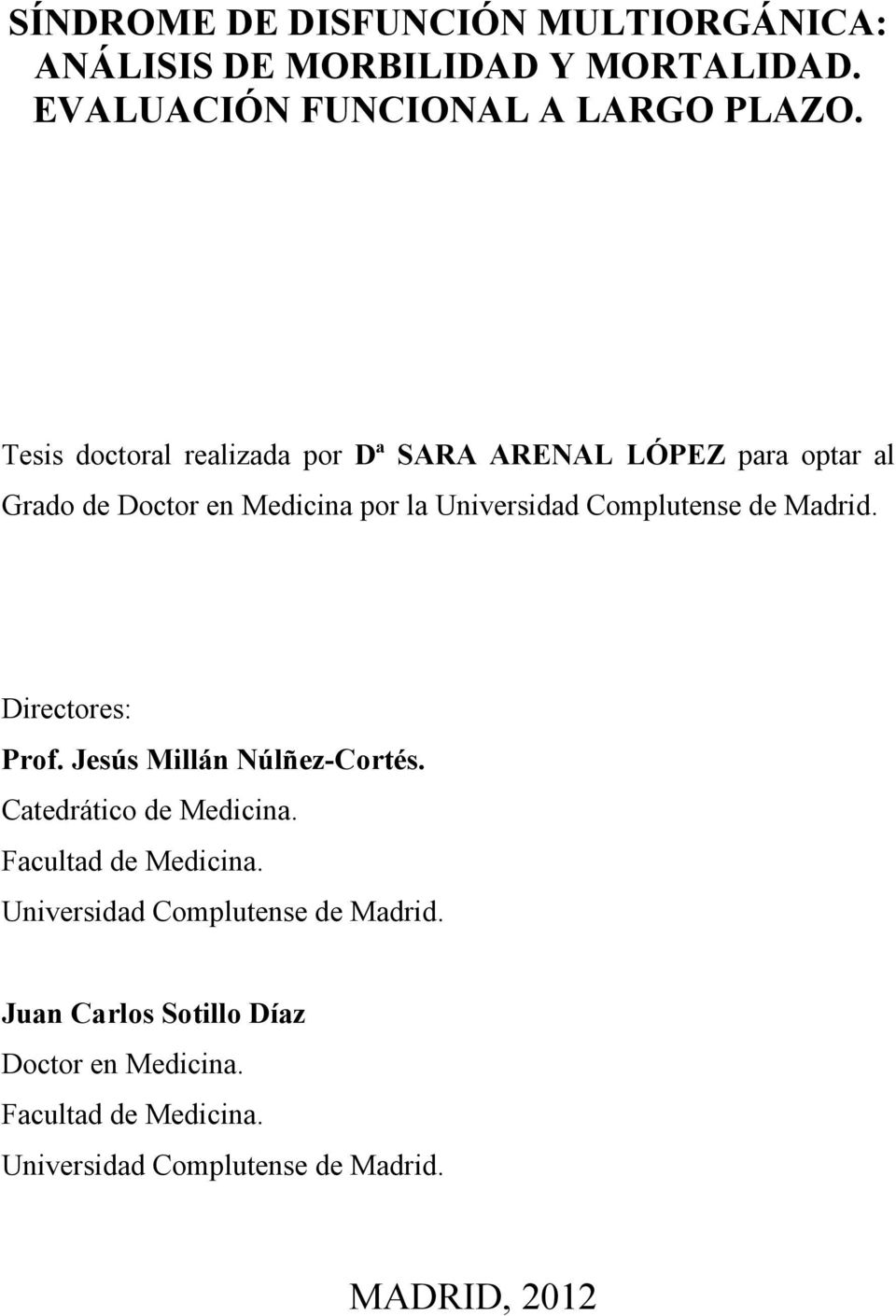 Complutense de Madrid. Directores: Prof. Jesús Millán Núlñez-Cortés. Catedrático de Medicina. Facultad de Medicina.