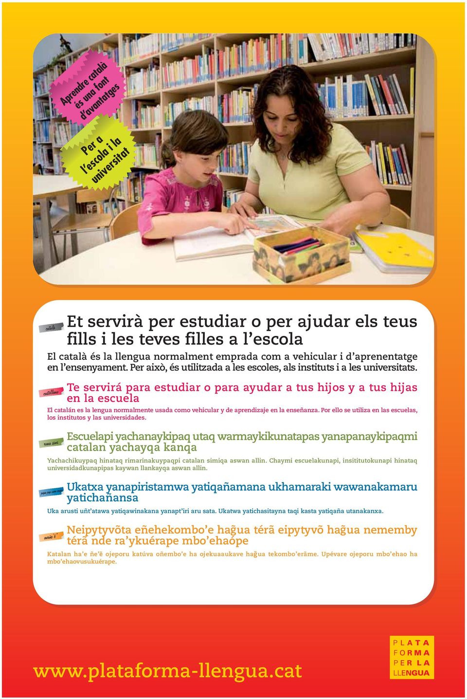 Te servirá para estudiar o para ayudar a tus hijos y a tus hijas en la escuela El catalán es la lengua normalmente usada como vehicular y de aprendizaje en la enseñanza.
