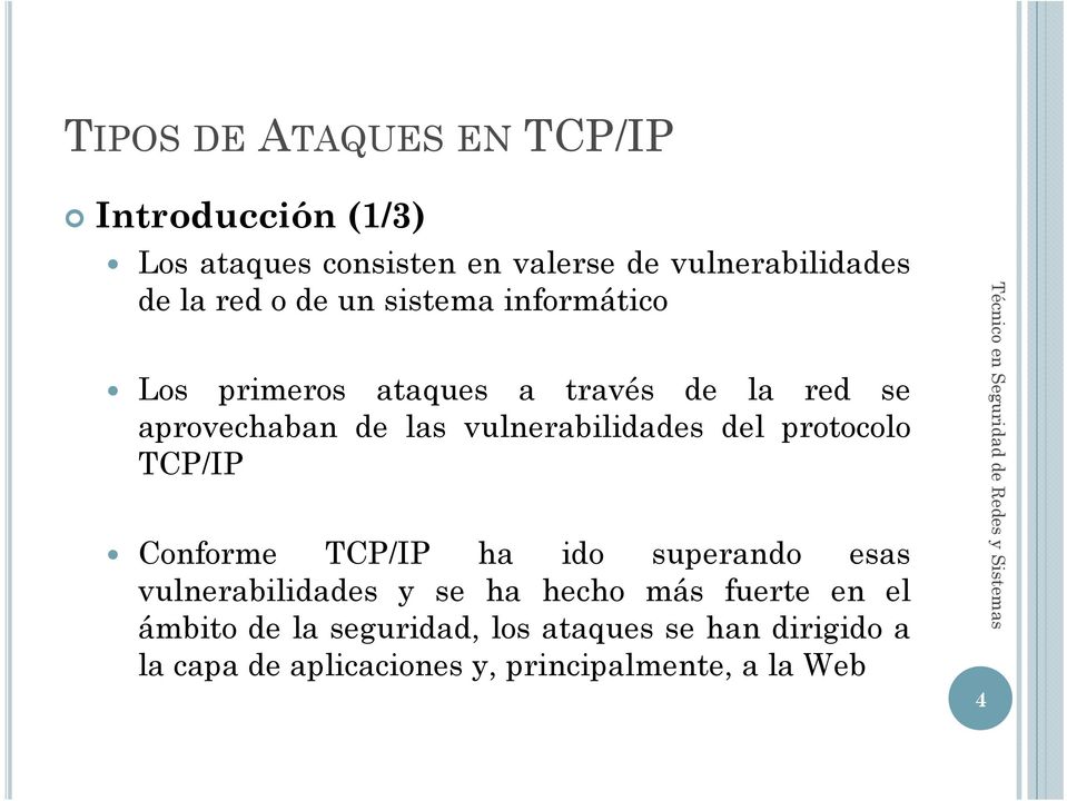 protocolo TCP/IP Conforme TCP/IP ha ido superando esas vulnerabilidades y se ha hecho más fuerte en