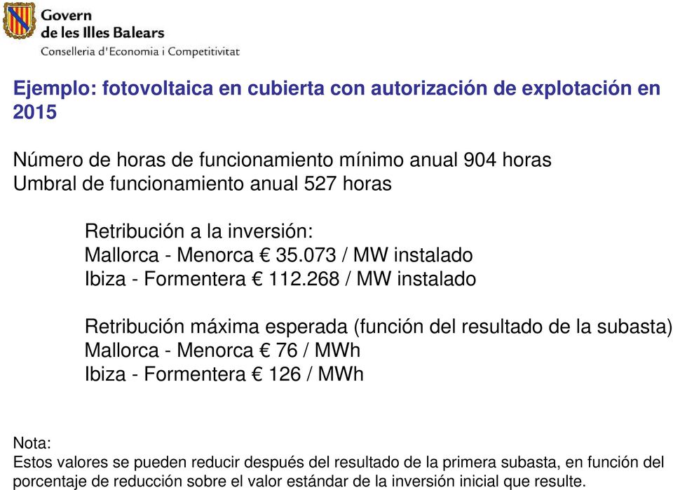 268 / MW instalado Retribución máxima esperada (función del resultado de la subasta) Mallorca - Menorca 76 / MWh Ibiza - Formentera 126 / MWh