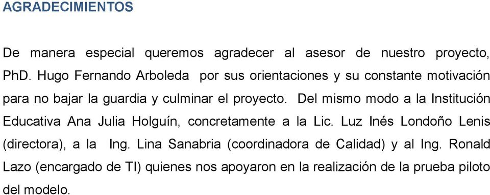 Del mismo modo a la Institución Educativa Ana Julia Holguín, concretamente a la Lic.