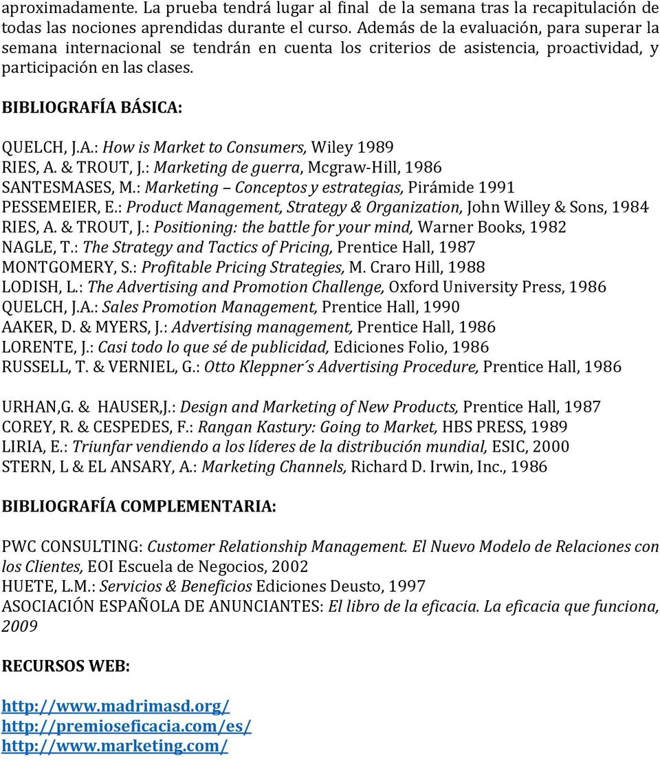 & TROUT, J.: Marketing de guerra, Mcgraw-Hill, 1986 SANTESMASES, M.: Marketing Conceptos y estrategias, Pirámide 1991 PESSEMEIER, E.
