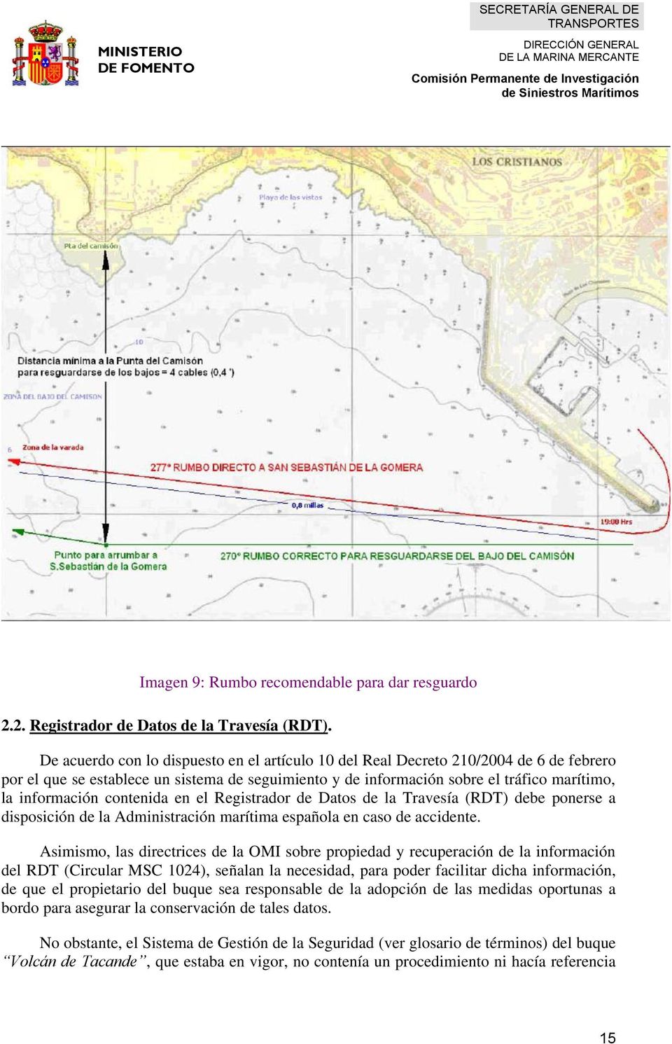 contenida en el Registrador de Datos de la Travesía (RDT) debe ponerse a disposición de la Administración marítima española en caso de accidente.