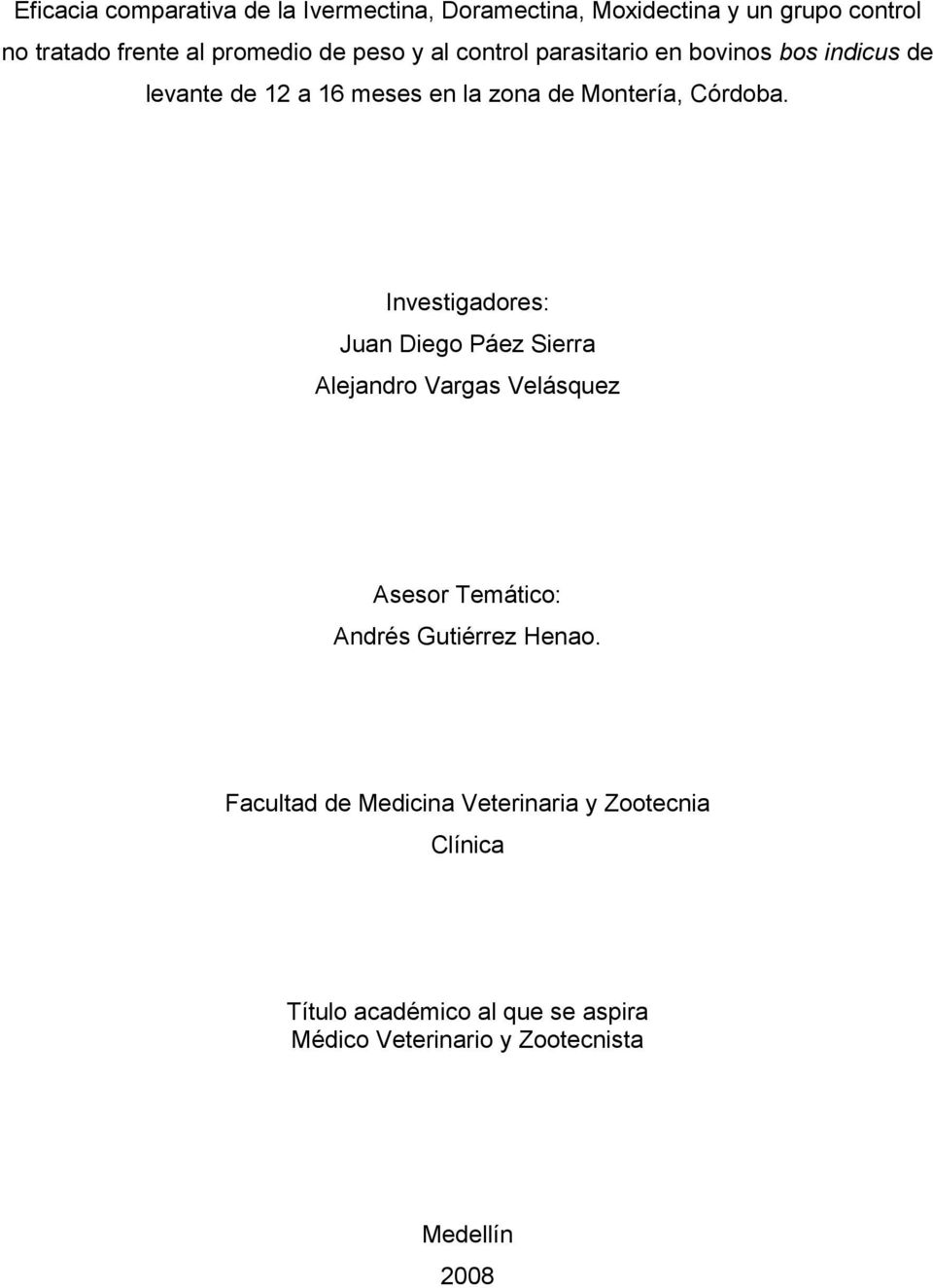 Investigadores: Juan Diego Páez Sierra Alejandro Vargas Velásquez Asesor Temático: Andrés Gutiérrez Henao.