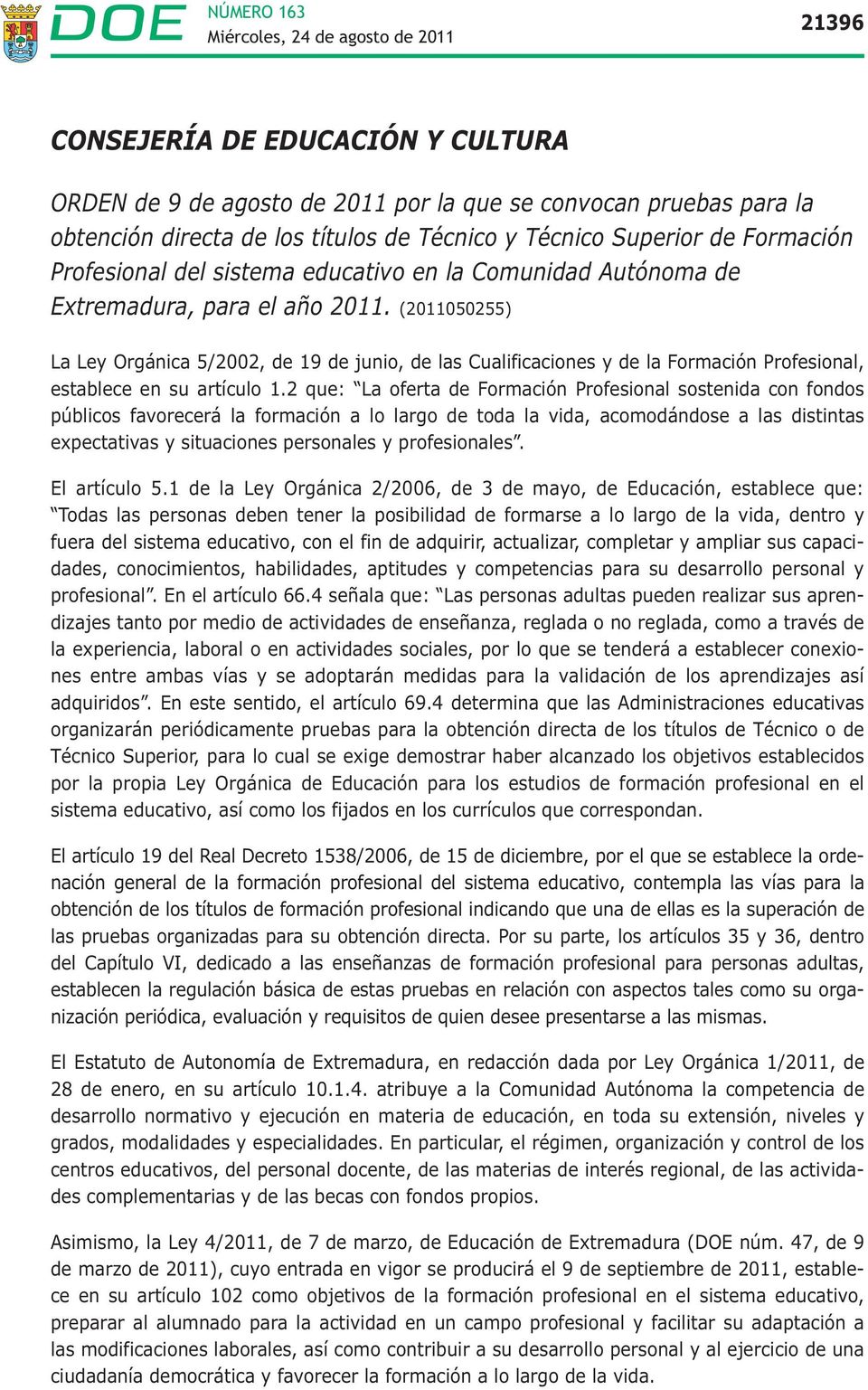 (2011050255) La Ley Orgánica 5/2002, de 19 de junio, de las Cualificaciones y de la Formación Profesional, establece en su artículo 1.