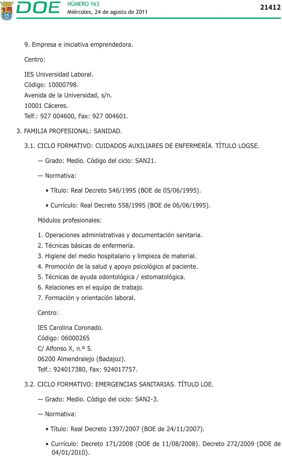 Normativa: Título: Real Decreto 546/1995 (BOE de 05/06/1995). Currículo: Real Decreto 558/1995 (BOE de 06/06/1995). Módulos profesionales: 1. Operaciones administrativas y documentación sanitaria. 2.