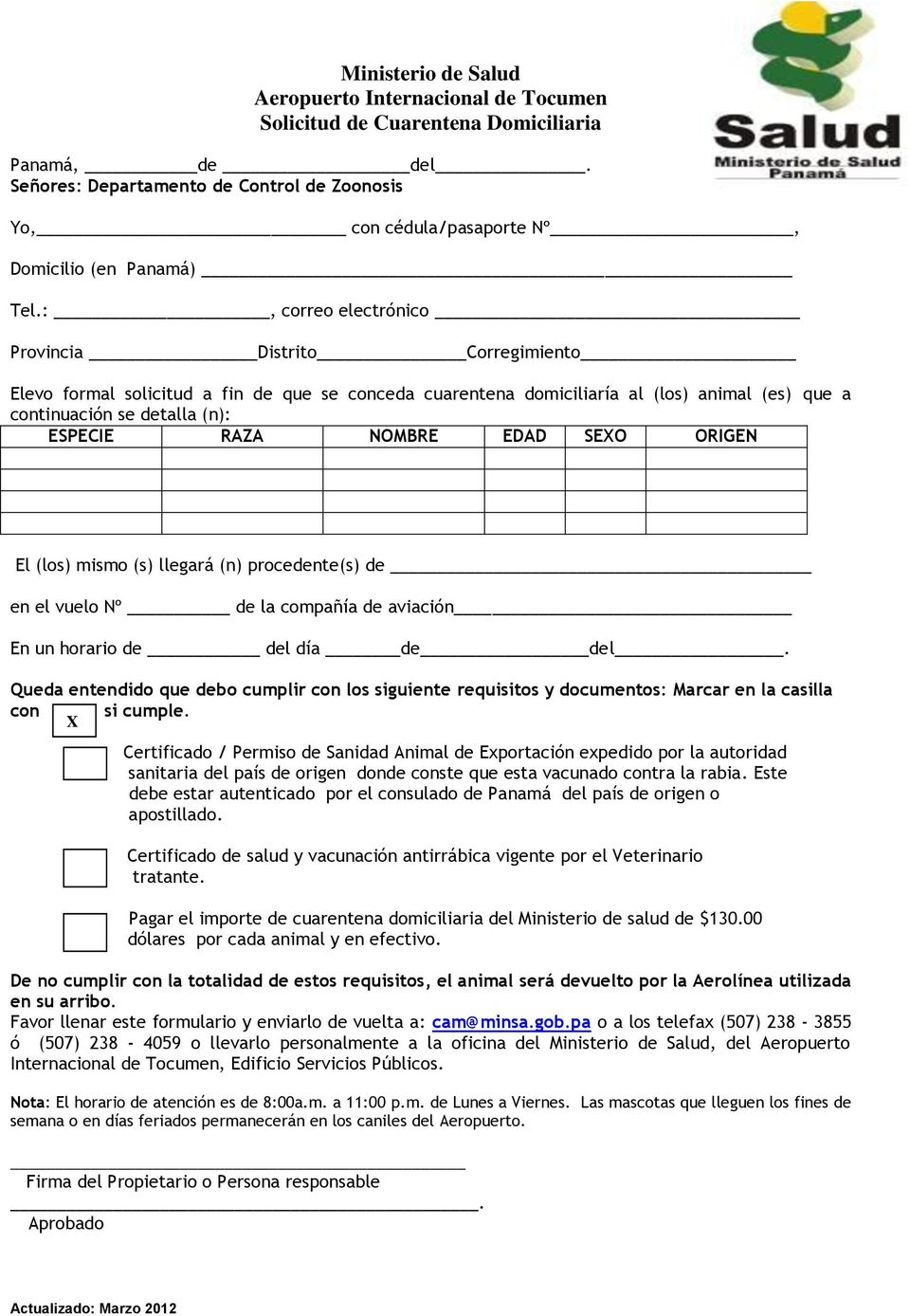 :, correo electrónico Provincia Distrito Corregimiento Elevo formal solicitud a fin de que se conceda cuarentena domiciliaría al (los) animal (es) que a continuación se detalla (n): ESPECIE RAZA